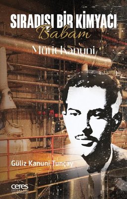 Sıradışı Bir Kimyacı - Babam Müfit Kanuni | Ceres Yayınları