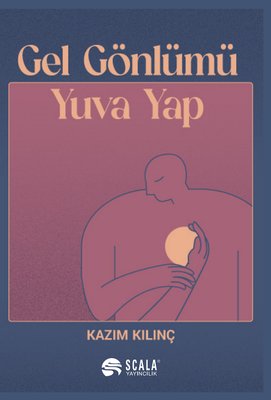 Gel Gönlümü Yuva Yap | Scala Yayıncılık