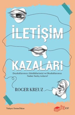 İletişim Kazaları - Duyduklarımızı, Gördüklerimizi ve Okuduklarımızı Neden Yanlış Anlarız? | The Kitap