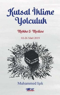 Kutsal İklime Yolculuk: Mekke ve Medine 02 - 26 Mart 2019 | Gülnar Yayınları