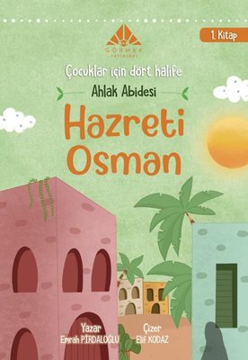 Ahlak Abidesi Hazreti Osman - Çocuklar İçin Dört Halife 1. Kitap | Görmek Yayınları