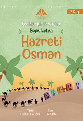 Büyük Sadaka Hazreti Osman - Çocuklar İçin Dört Halife 2. Kitap | Görmek Yayınları