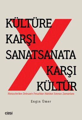 Kültüre Karşı Sanatsanata Karşı Kültür - Nietzsche'den Deleuze'e Freud'dan Hakikat Sonrası Zamanlara | Çizgi Kitabevi