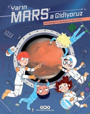 Yarın Mars'a Gidiyoruz - Kızıl Gezegene Yolculuğun İlk Seyir Defteri | Yapı Kredi Yayınları (İnce Kapak)