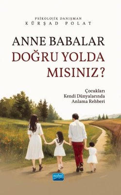 Anne Babalar Doğru Yolda Mısınız? Çocukları Kendi Dünyalarında Anlama Rehberi | Nobel Akademik Yayıncılık