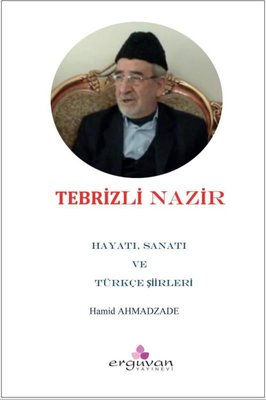 Tebrizli Nazır - Hayatı, Sanatı ve Türkçe Şiirleri | Erguvan Yayınları