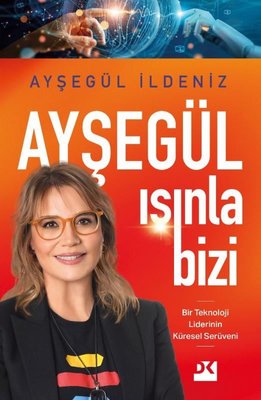 Ayşegül Işınla Bizi - Bir Teknoloji Liderinin Küresel Serüveni | Doğan Kitap (İnce Kapak)