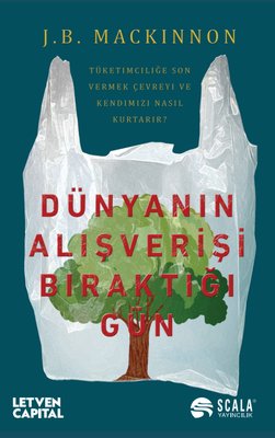 Dünyanın Alışverişi Bıraktığı Gün - Tüketimciliğe Son Vermek Çevreyi ve Kendimizi Nasıl Kurtarır? | Scala Yayıncılık (İnce Kapak)