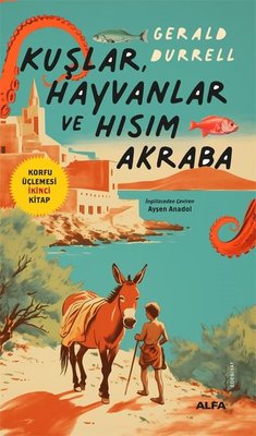Kuşlar Hayvanlar ve Hısım Akraba - Korfu Üçlemesi İkinci Kitap | Alfa Yayıncılık