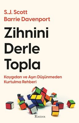 Zihnini Derle Topla - Kaygıdan ve Aşırı Düşünmeden Kurtulma Rehberi | Koridor Yayıncılık (İnce Kapak)