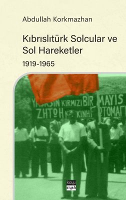 Kıbrıslıtürk Solcular ve Sol Hareketler 1919 - 1965 | Koyu Siyah