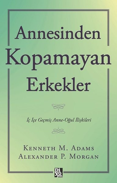 Annesinden Kopamayan Erkekler - İç İçe Geçmiş Anne - Oğul İlişkileri | Diyojen Yayıncılık