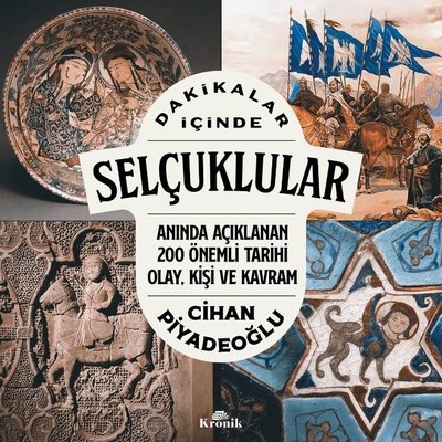 Dakikalar İçinde Selçuklular - Anında Açıklanan 200 Önemli Tarihi Olay Kişi ve Kavram | Kronik Kitap (İnce Kapak)