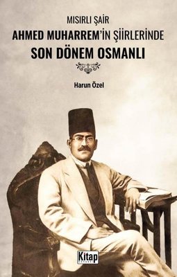Mısırlı Şair Ahmed Muharrem'in Şiirlerinde Son Dönem Osmanlı | Kitap Dünyası