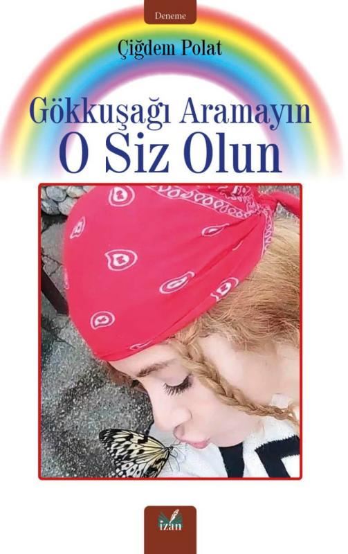 Gökkuşağı Aramayın O Siz Olun - Çiğdem Polat kitap kapağı