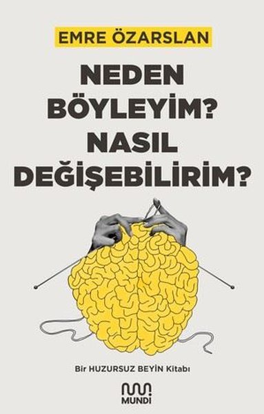 Neden Böyleyim? Nasıl Değişebilirim? Bir Huzursuz Beyin Kitabı | Mundi