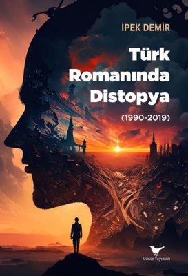 Türk Romanında Distopya 1990 - 2019 | Günce Yayınları (İnce Kapak)