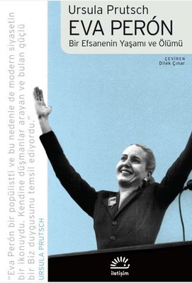 Eva Peron - Bir Efsanenin Yaşamı ve Ölümü | İletişim Yayınları (İnce Kapak)