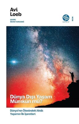 Dünya Dışı Yaşam Mümkün mü? Dünya'nın Ötesindeki Akıllı Yaşamın İlk İşaretleri | Sahi Kitap (İnce Kapak)