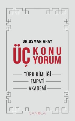 Üç Konu Üç Yorum - Türk kimliği, Empati,Akademi | Canola Yayınları