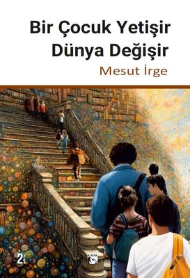 Bir Çocuk Yetişir Dünya Değişir | Alaska Yayınları