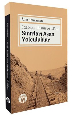 Sınırları Aşan Yolculuklar - Edebiyat İnsan ve İslam | Büyüyenay Yayınları