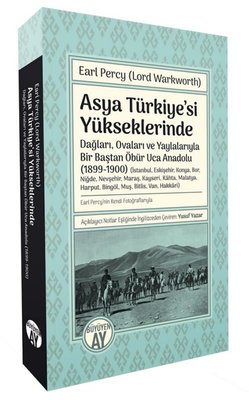 Asya Türkiye'si Yükseklerinde - Dağları Ovaları ve Yaylalarıyla Bir Baştan Öbür Uca Anadolu 1899 - | Büyüyenay Yayınları