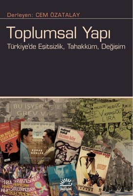 Toplumsal Yapı: Türkiye'de Eşitsizlik Tahakküm Değişim | İletişim Yayınları