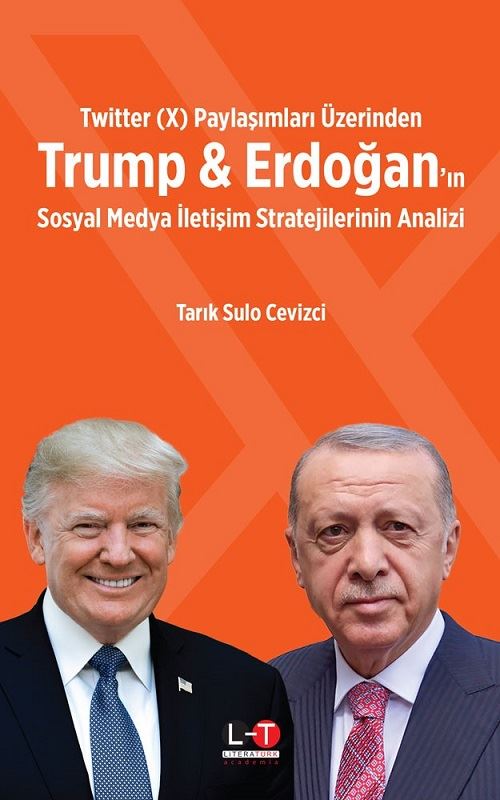Twitter (X) Paylaşımları Üzerinden Trump & Erdoğan'ın Sosyal Medya İletişim Stratejilerinin Analizi - Tarık Sulo Cevizci kitap kapağı