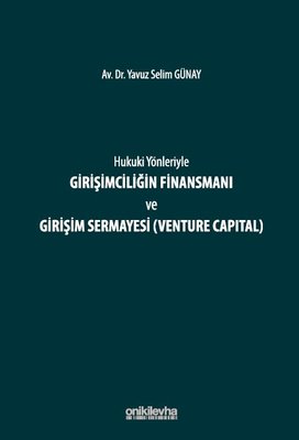 Hukuki Yönleriyle Girişimciliğin Finansmanı ve Girişim Sermayesi (Venture Capital) | On İki Levha Yayıncılık
