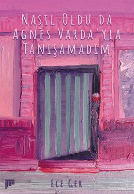 Nasıl Oldu Da Agnes Varda'yla Tanışamadım | Pan Yayıncılık