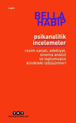 Psikanalitik İncelemeler - Resim Sanatı, Edebiyat, Sinema Analizi ve Toplumsalın Klinikteki İzdüşümleri | Yapı Kredi Yayınları