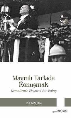 Mayınlı Tarlada Konuşmak - Kemalizm'e Eleştirel Bakış | Genç Birikim Yayınları