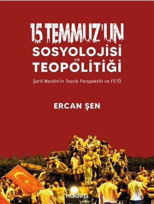 15 Temmuz'un Sosyolojisi ve Teopolitiği - Şerif Mardin'in Teorik Perspektifi ve FETÖ | Kadim