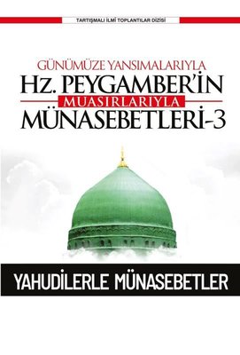 Günümüze Yansımalarıyla Hz.Peygamber'in Muasırlarıyla Münasebetleri 3 | Ensar Neşriyat