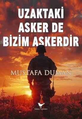 Uzaktaki Asker de Bizim Askerdir | Günce Yayınları