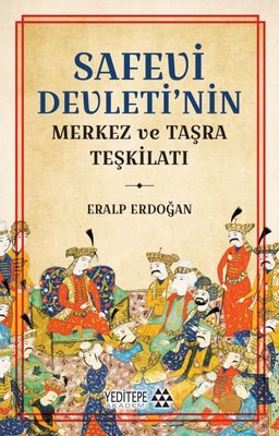 Safevi Devleti'nin Merkez ve Taşra Teşkilatı | Yeditepe Akademi