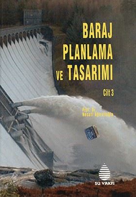 Baraj Planlama ve Tasarımı Cilt 3 - Prof. Dr. Necati Ağıralioğlu kitap kapağı
