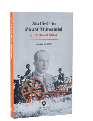 Atatürk'ün Ziraat Mühendisi: Ali Numan Kıraç | Pera Müzesi Yayınları