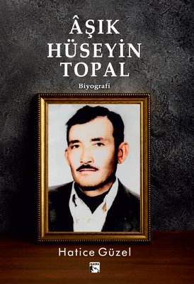 Aşık Hüseyin Topal | Alaska Yayınları