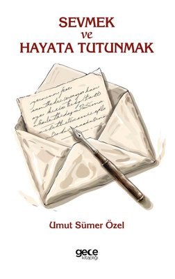 Sevmek ve Hayata Tutunmak | Gece Kitaplığı