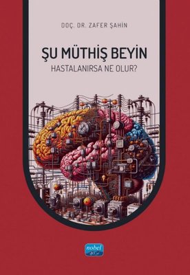 Şu Müthiş Beyin Hastalanırsa Neler Olur? | Nobel Akademik Yayıncılık