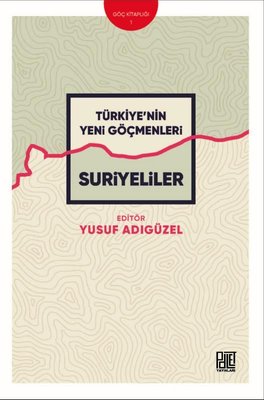 Türkiye'nin Yeni Göçmenleri: Suriyeliler | Palet Yayınları