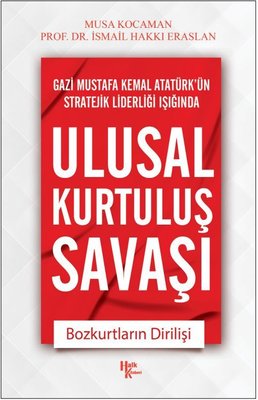 Ulusal Kurtuluş Savaşı - Bozkurtların Dirilişi - Gazi Mustafa Kemal Atatürk'ün Stratejik Liderleri 1 | Halk Kitabevi