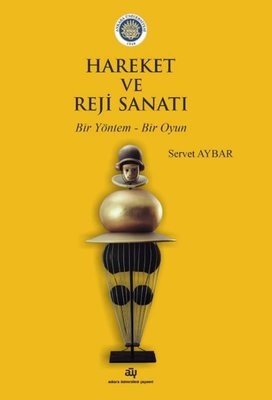 Hareket ve Reji Sanatı - Bir Yöntem Bir Oyun | Ankara Üniversitesi Yayınevi