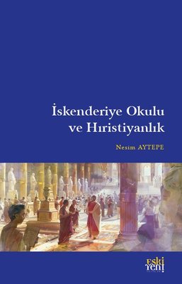 İskenderiye Okulu ve Hıristiyanlık | Eskiyeni Yayınları