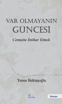 Var Olmayanın Güncesi - Cennette İntihar Etmek | Erda Yayınları