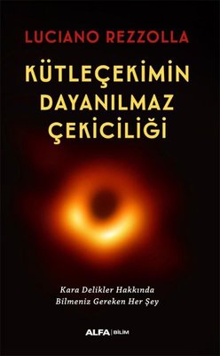 Kütleçekimin Dayanılmaz Çekiciliği - Kara Delikler Hakkında Bilmeniz Gereken Her Şey | Alfa Yayıncılık