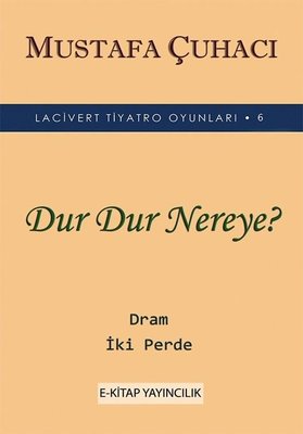 Dur Dur Nereye? - Lacivert Tiyatro Oyunları  6 - Dram 2 Perde | E Kitap Yayıncılık