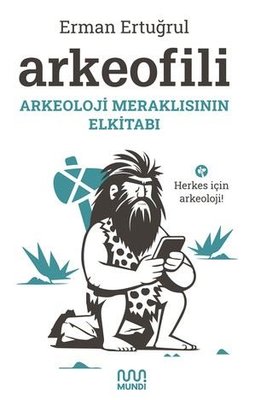 Arkeofili - Arkeoloji Meraklısının Elkitabı | Mundi (İnce Kapak)